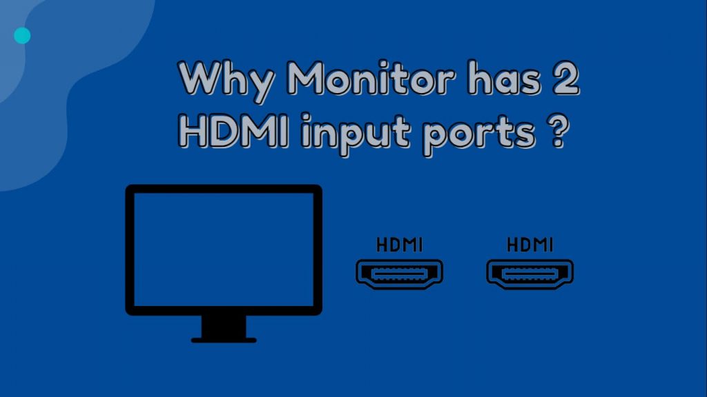 What Are The Reasons To Have 2 HDMI Ports On A Monitor?